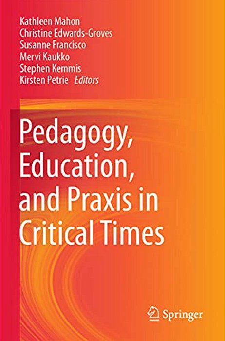 Pedagogy, Education, And Praxis In Critical Times-..