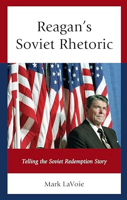 Reagan's Soviet Rhetoric: Telling The Soviet Redemption Story-..