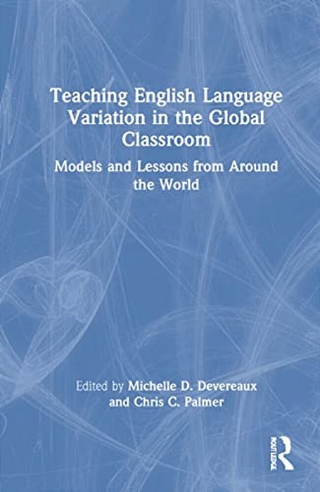 Teaching English Language Variation In The Global Classroom: Models And Lessons From Around The World-..