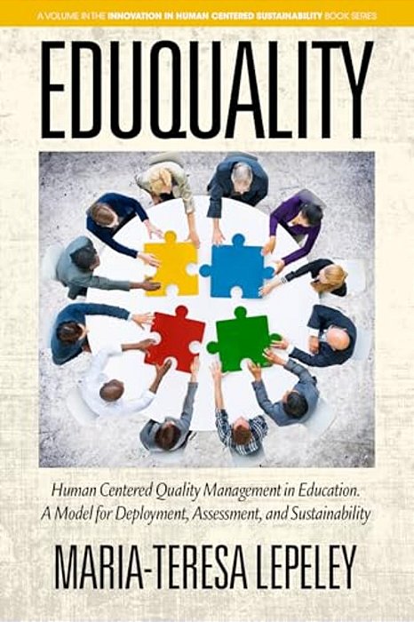 Eduquality: Human Centered Quality Management In Education. A Model For Deployment, Assessment And Sustainability-..
