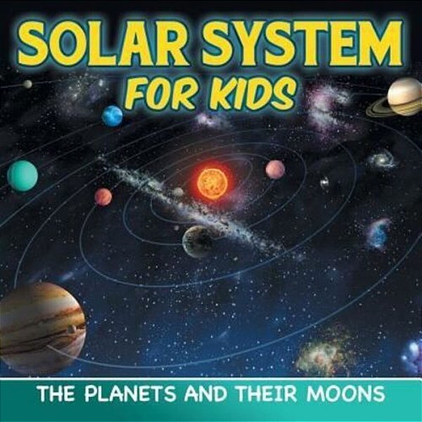 Solar System For Kids: The Planets And Their Moons-..