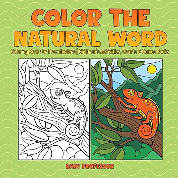 Color The Natural Word: Coloring Book For Preschoolers Children's Activities, Crafts & Games Books-..