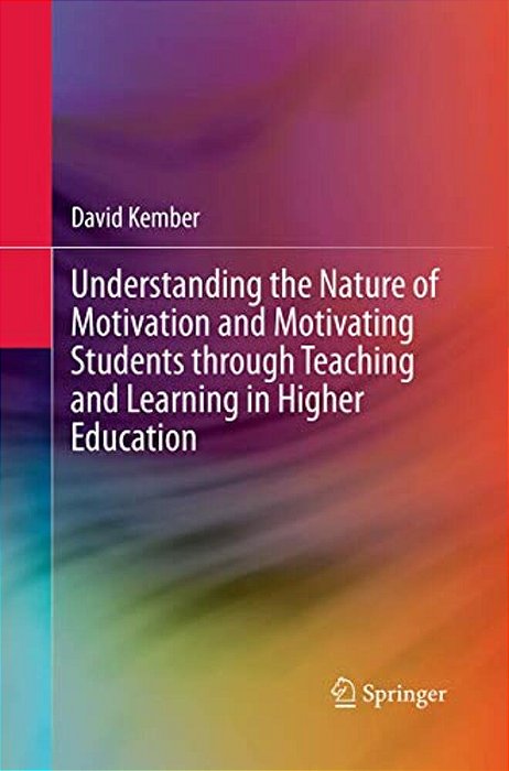 Understanding The Nature Of Motivation And Motivating Students Through Teaching And Learning In Higher Education-..