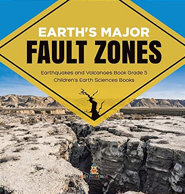 Earth's Major Fault Zones Earthquakes And Volcanoes Book Grade 5 Children's Earth Sciences Books-..