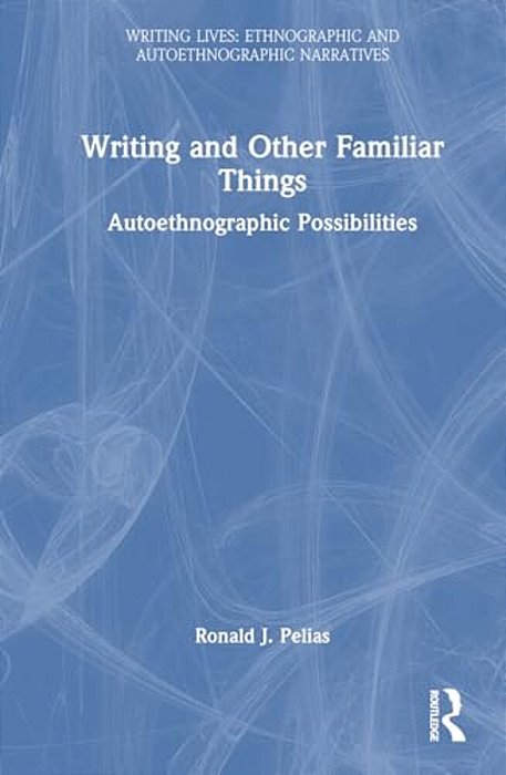 Writing And Other Familiar Things: Autoethnographic Possibilities-..
