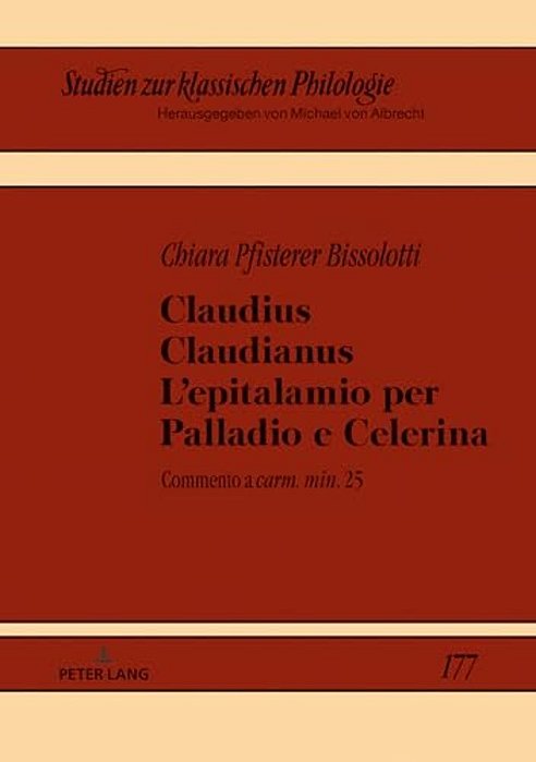 Claudius Claudianus. L'Epitalamio Per Palladio E Celerina: Commento A Carm. Min. 25-..