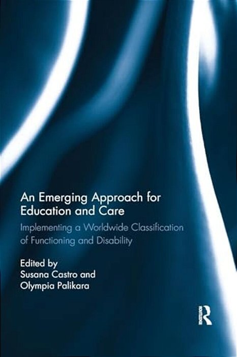 An Emerging Approach For Education And Care: Implementing A Worldwide Classification Of Functioning And Disability-..