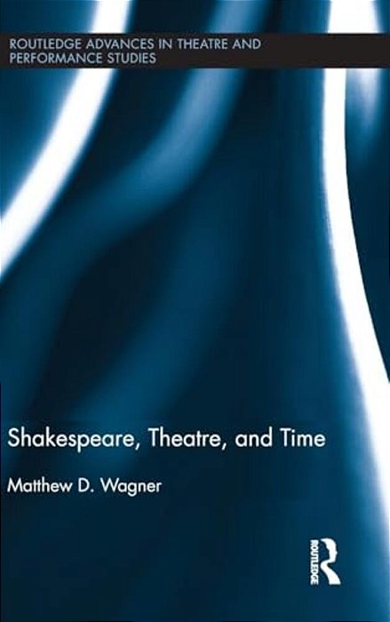 Shakespeare, Theatre, And Time-..
