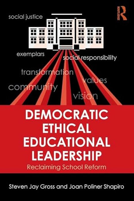 Democratic Ethical Educational Leadership: Reclaiming School Reform-..
