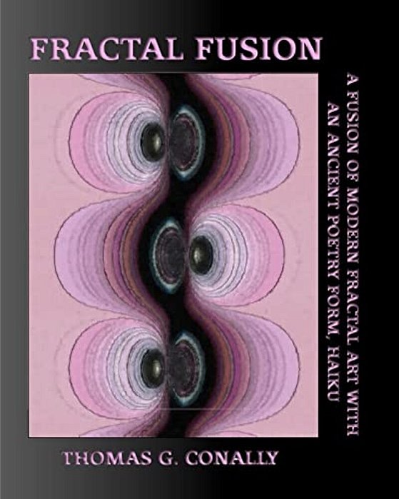 Fractal Fusion: A Fusion Of Modern Fractal Art With An Ancient Poetry Form, Haiku-..