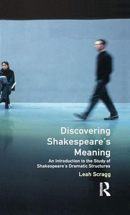 Discovering Shakespeare's Meaning: An Introduction To The Study Of Shakespeare's Dramatic Structures-..