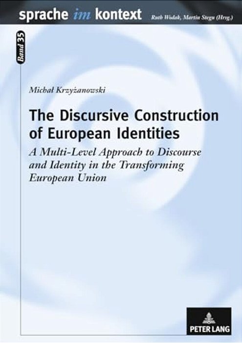 The Discursive Construction Of European Identities: A Multi-Level Approach To Discourse And Identity In The Transforming European Union-..