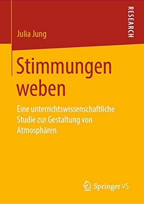 Stimmungen Weben: Eine Unterrichtswissenschaftliche Studie Zur Gestaltung Von Atmosphären-..