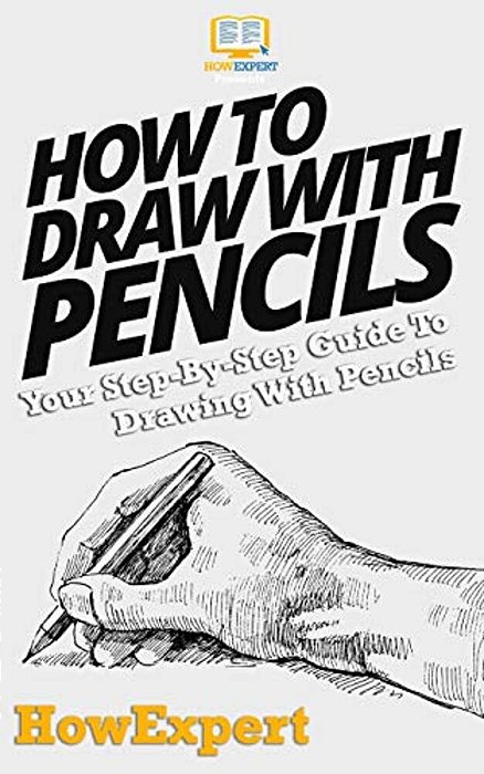 How To Draw With Pencils: Your Step-By-step Guide To Drawing With Pencils-..