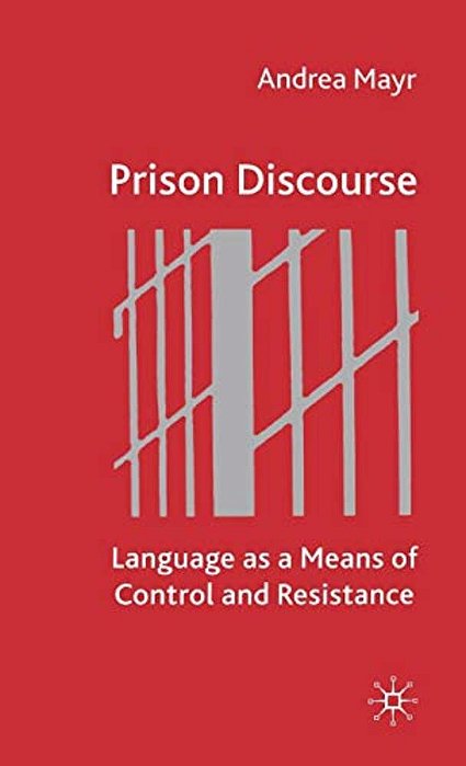 Prison Discourse: Language As A Means Of Control And Resistance-..