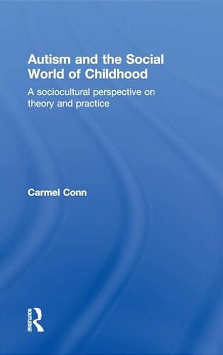 Autism And The Social World Of Childhood: A Sociocultural Perspective On Theory And Practice-..
