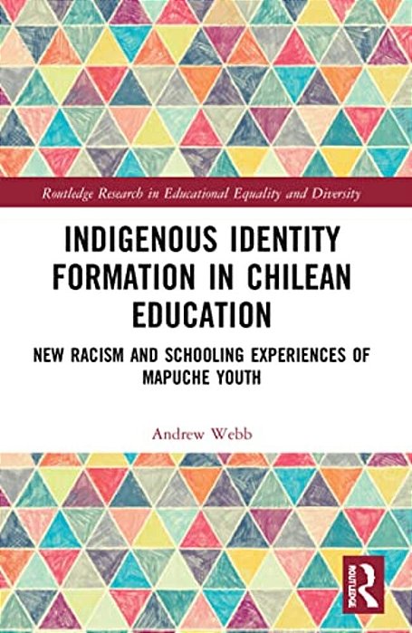 Indigenous Identity Formation In Chilean Education: New Racism And Schooling Experiences Of Mapuche Youth-..