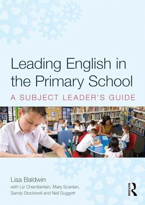 Leading English In The Primary School: A Subject Leader's Guide-..