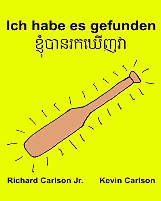 Ich Habe ES Gefunden: Ein Bilderbuch Für Kinder Deutsch-Khmer/Kambodschanisch (Zweisprachige Ausgabe) (Www. Rich. Center)-..