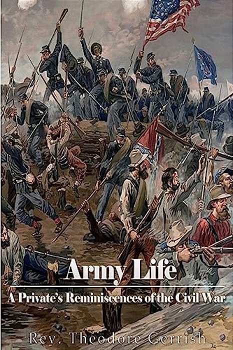 Army Life: A Private's Reminiscences Of The Civil War-..