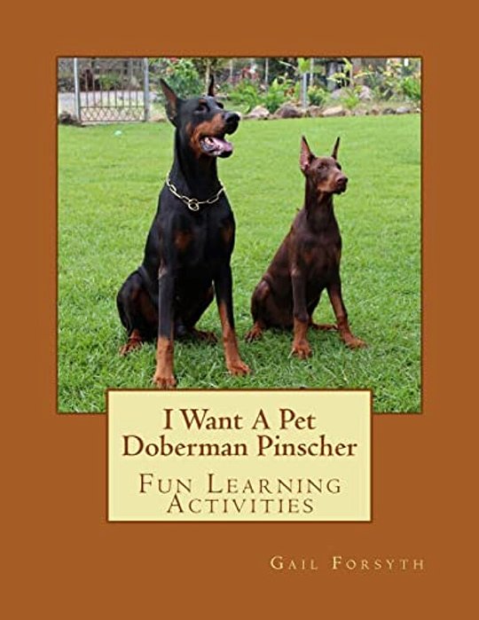 I Want A Pet Doberman Pinscher: Fun Learning Activities-..