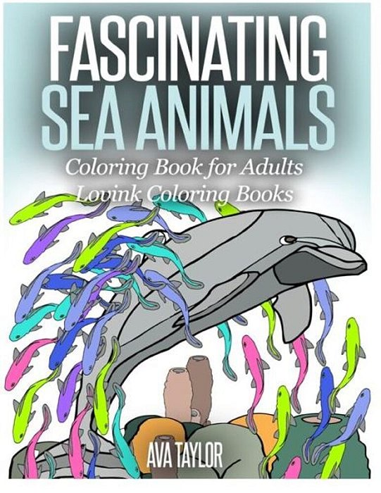 Fascinating Sea Animals Coloring Book For Adults: Lovink Coloring Books-..