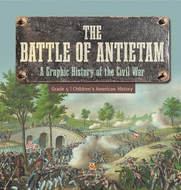 The Battle Of Antietam A Graphic History Of The Civil War Grade 5 Children's American History-..