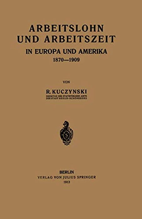 Arbeitslohn Und Arbeitszeit In Europa Und Amerika 1870-1909-..