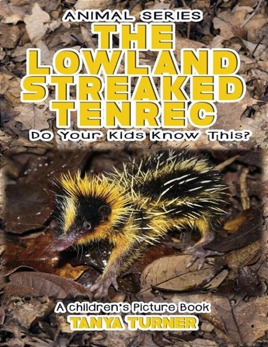 The Lowland Streaked Tenrec Do Your Kids Know This?: A Children's Picture Book-..