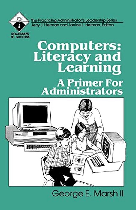 Computers: Literacy And Learning: A Primer For Administrators-..