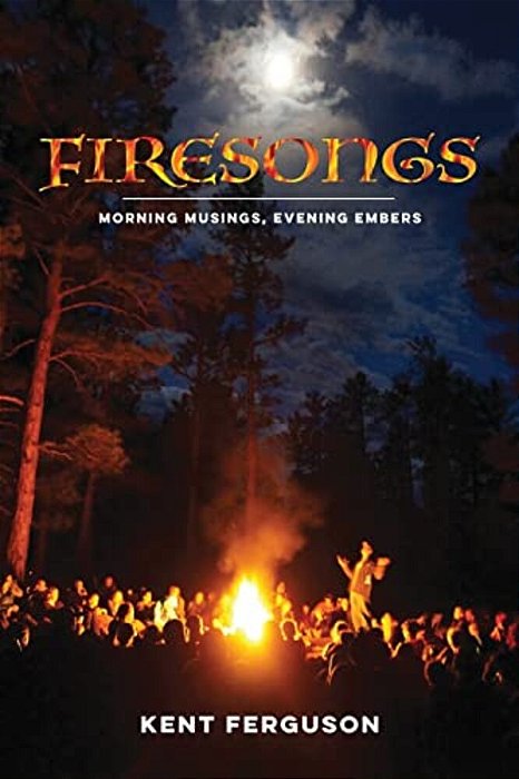 Firesongs: Morning Musings, Evening Embers-..