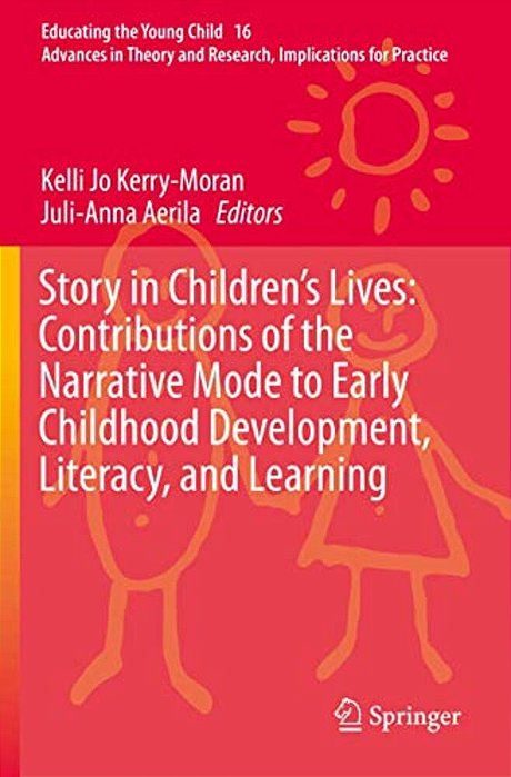 Story In Children's Lives: Contributions Of The Narrative Mode To Early Childhood Development, Literacy, And Learning-..
