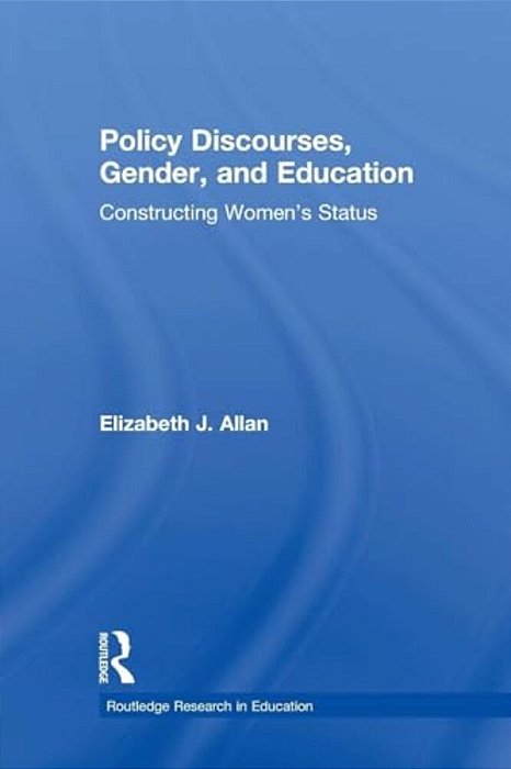 Policy Discourses, Gender, And Education: Constructing Women's Status-..