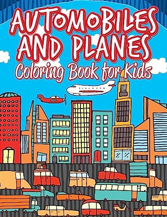 Automobiles And Planes: Coloring Pages For Kids: Coloring Books For Children-..