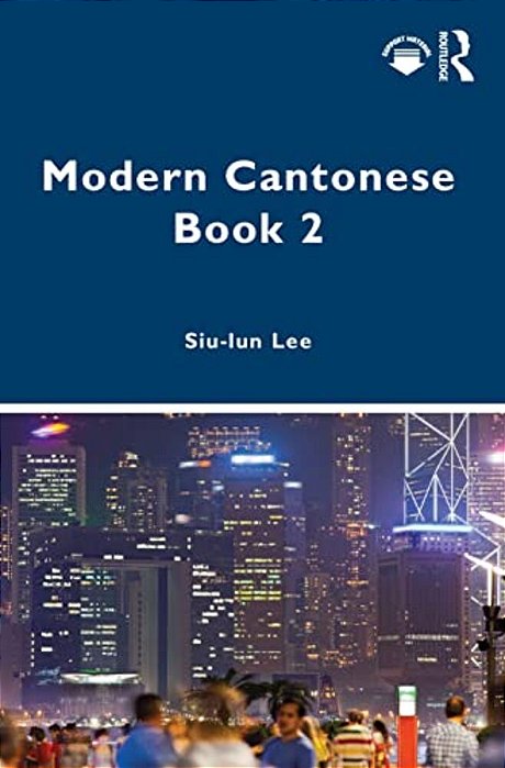 Modern Cantonese Book 2: A Textbook For Global Learners-..