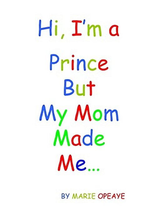 Hi, I'm A Prince But My Mom Made Me... -..
