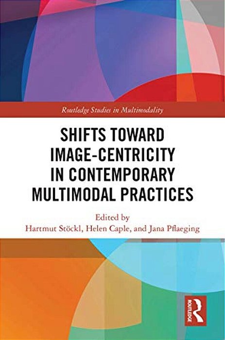 Shifts Towards Image-Centricity In Contemporary Multimodal Practices-..