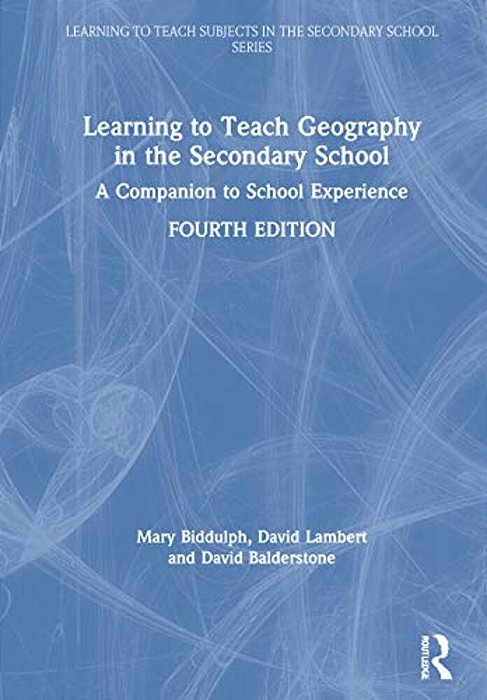 Learning To Teach Geography In The Secondary School: A Companion To School Experience-..
