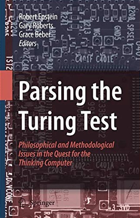 Parsing The Turing Test: Philosophical And Methodological Issues In The Quest For The Thinking Computer-..