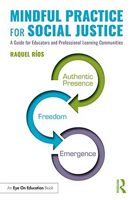 Mindful Practice For Social Justice: A Guide For Educators And Professional Learning Communities-..