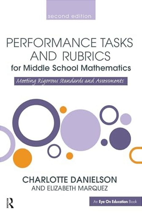 Performance Tasks And Rubrics For Middle School Mathematics: Meeting Rigorous Standards And Assessments-..