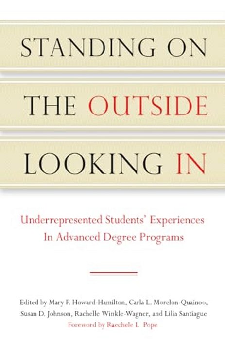 Standing On The Outside Looking In: Underrepresented Students' Experiences In Advanced Degree Programs-..