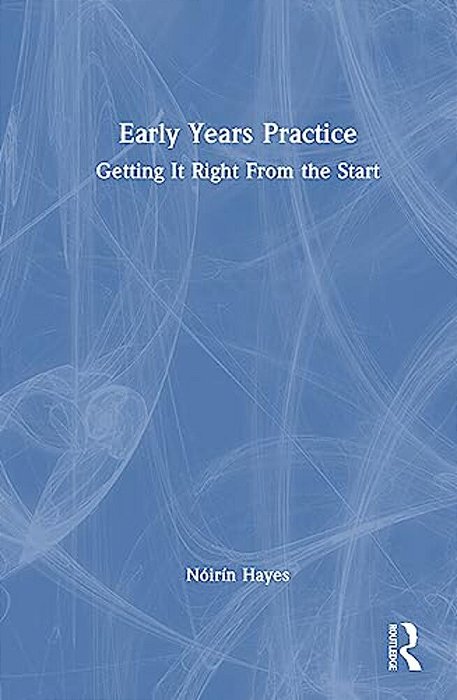 Early Years Practice: Getting It Right From The Start-..