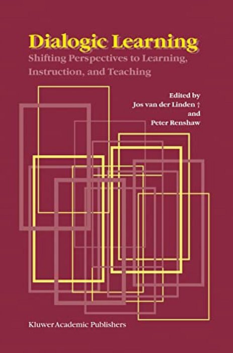 Dialogic Learning: Shifting Perspectives To Learning, Instruction, And Teaching-..