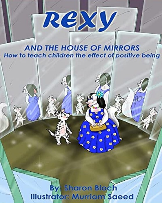 Rexy The House Of Mirrors: How To Teach Children The Effect Of Positive Being-..