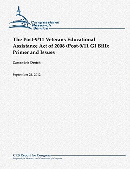 The Post-9/11 Veterans Educational Assistance Act Of 2008 (Post-9/11 Gi Bill): Primer And Issues-..