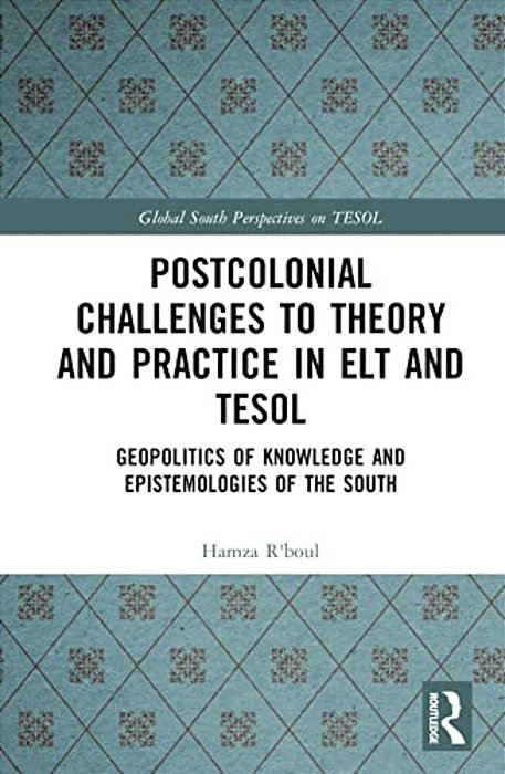 Postcolonial Challenges To Theory And Practice In ELT And Tesol: Geopolitics Of Knowledge And Epistemologies Of The South-..