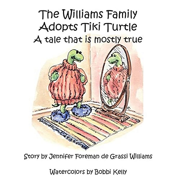 The Williams Family Adopts Tiki Turtle: A Tale That Is Mostly True-..