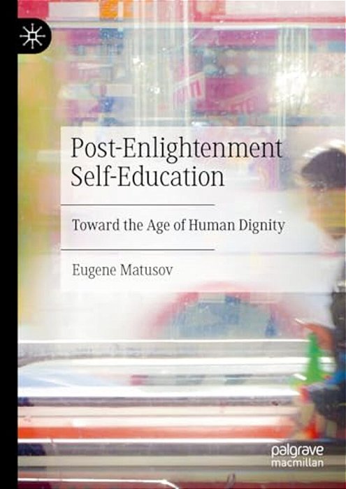 Post-Enlightenment Self-Education: Toward The Age Of Human Dignity-..