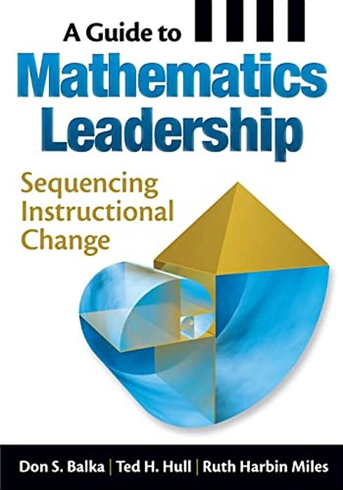 A Guide To Mathematics Leadership: Sequencing Instructional Change-..